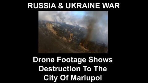 Drone Footage Shows Destruction To The City Of Mariupol