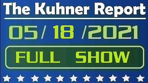 The Kuhner Report 05/18/2021 [FULL SHOW] Fake president Biden Issues a Threat to the Unvaccinated