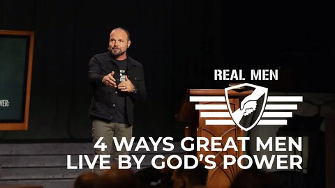 Real Men - 4 Ways Great Men Live By God's Power