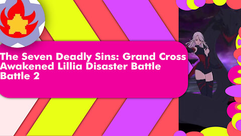 Disaster Battle Awakened Lillia (Battle 2) | The Seven Deadly Sins: Grand Cross