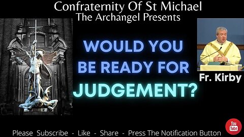 Fr. Kirby - "Would You Be Ready For Judgement." Catholic Mass Homily - Sermon May 27th 2021 K.V.002