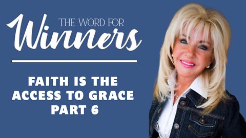 Faith is the Access to Grace Part 6