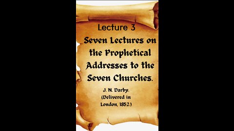 3 of 7 Lectures on the Prophetical Addresses to the Seven Churches by J. N. Darby