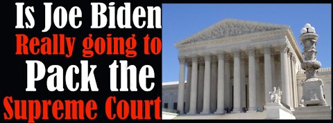 Is Joe Biden going to pack the Supreme Court