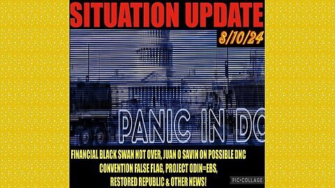 SITUATION UPDATE 8-10-24 - Financial Black Swan, DNC FF, Odin=Ebs, Vt Intel, No way out