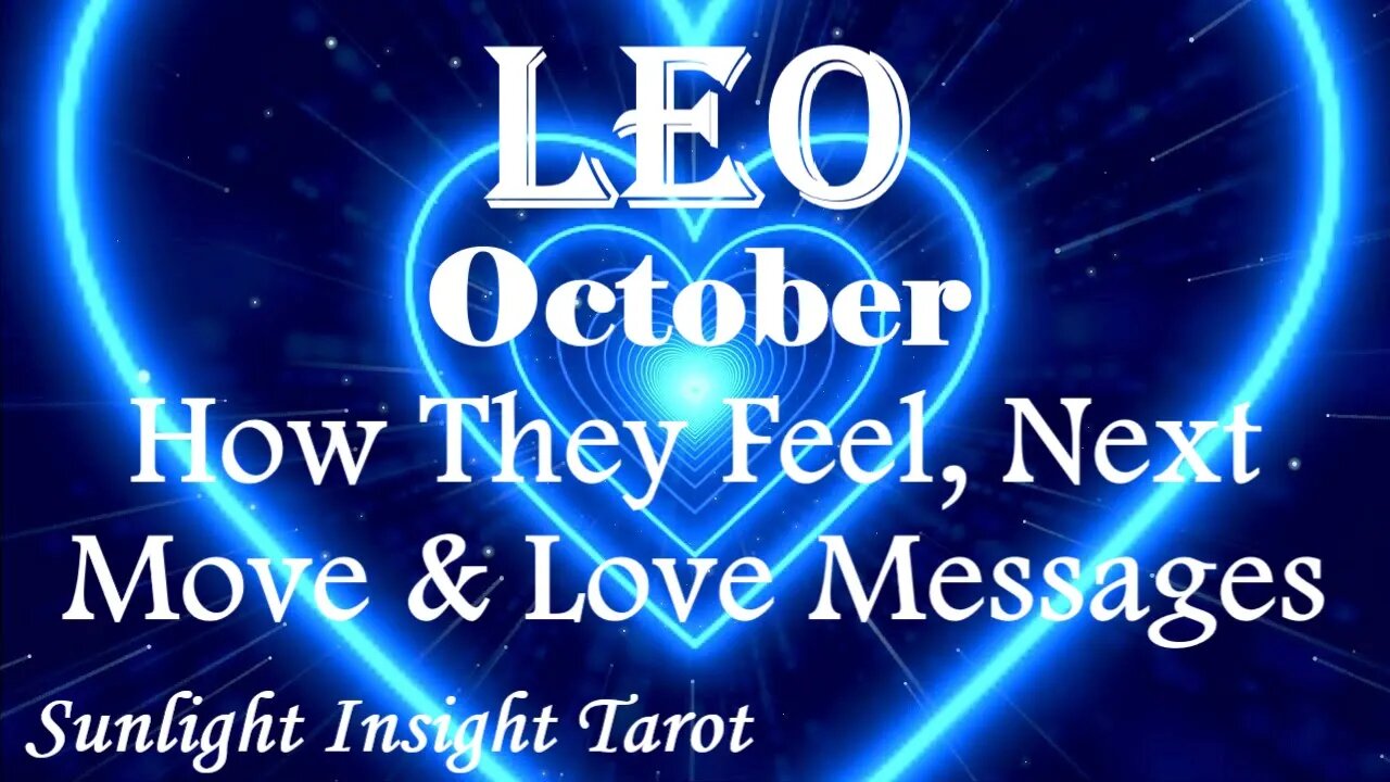 Leo *They're Worried It's Too Late & Too Much Time Has Passed Between You* October How They Feel