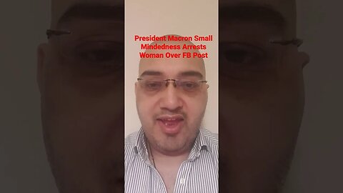 President Macron Small Mindedness Arrests Woman Over FB Post