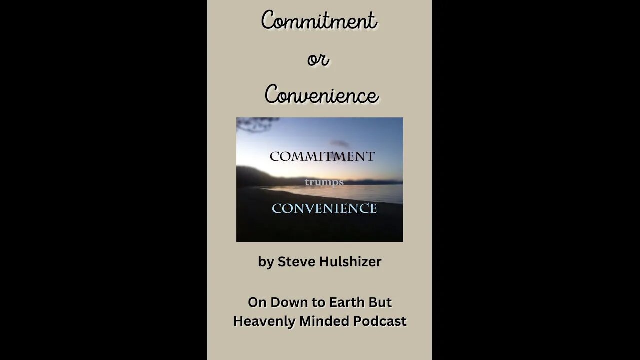 Commitment or Convenience, By Steve Hulshizer, On Down to Earth But Heavenly Minded Podcast