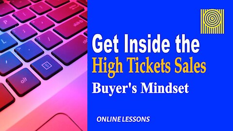 Get Inside the High-Tickets Sales Buyer's Mindset