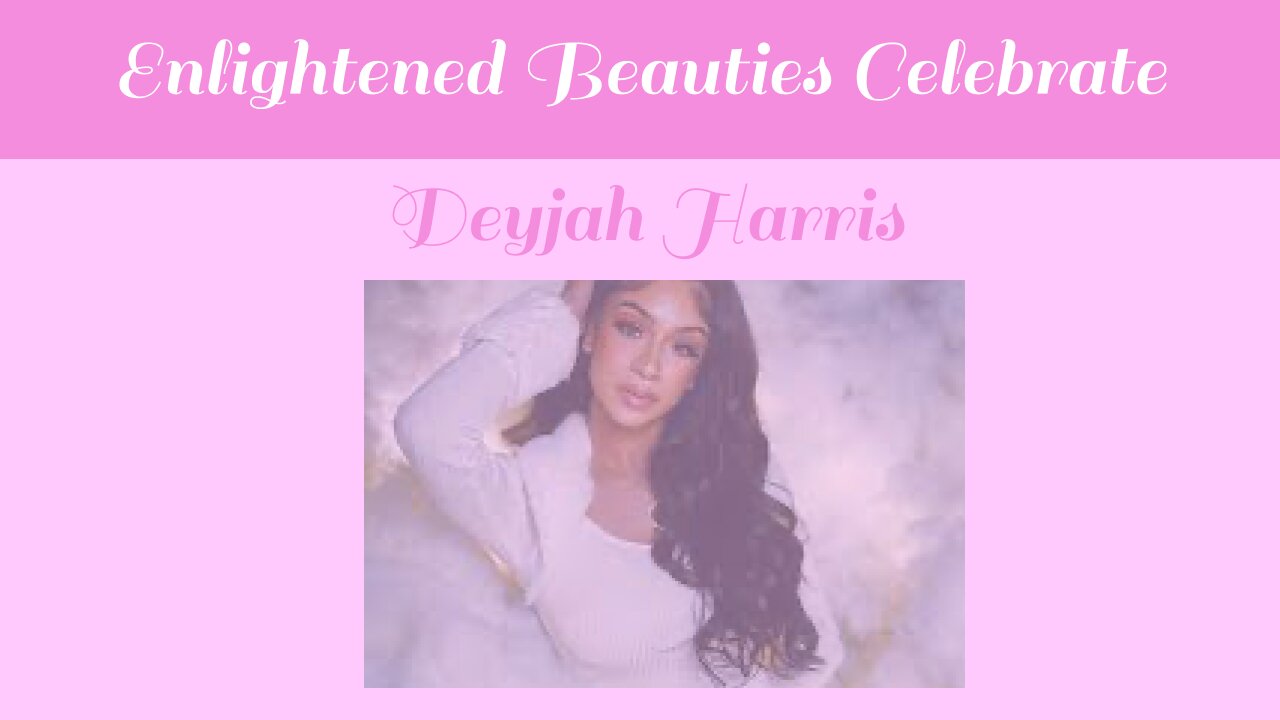 Enlightened Beauties Celebrate Deyjah Harris