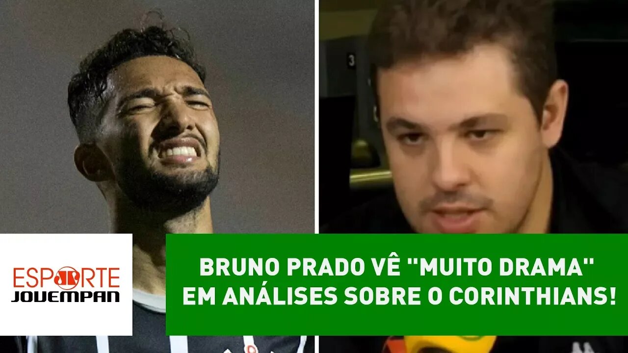 Bruno Prado vê "muito DRAMA" em análises sobre o Corinthians!