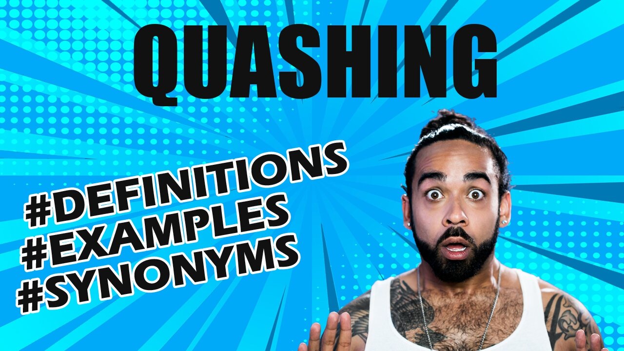 Definition and meaning of the word "quashing"