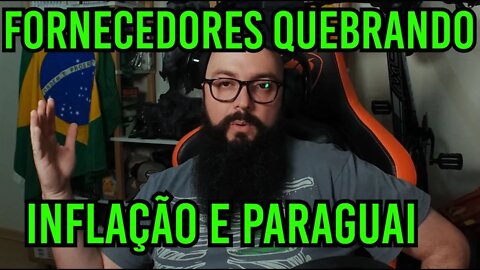 Inflação, Paraguai e Fornecedores de Hardware Quebrando !