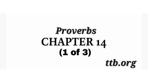 Proverbs Chapter 14 (Bible Study) (1 of 3)