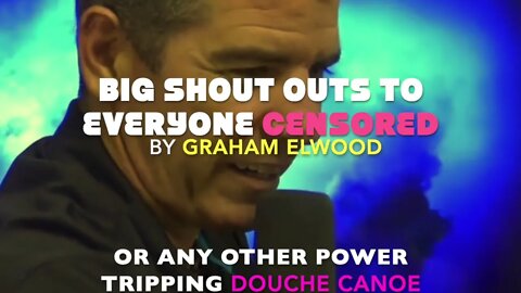 Graham Elwood Is STILL Broken and loves Censorship.