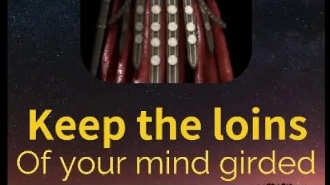 KEEP THE LOINS OF YOUR MIND GIRDED