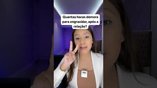 Quantas horas demora para engravidar após a relação?