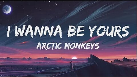 Arctic Monkeys - I Wanna Be Yours (Lyrics)