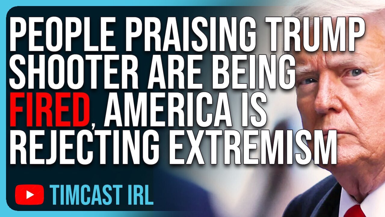 Tim Cast: People Praising Trump Shooter Are Being FIRED, America Is REJECTING Extremism