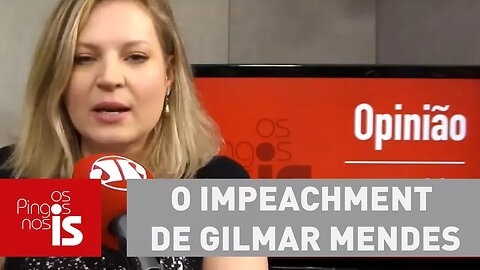 Joice: O impeachment de Gilmar Mendes