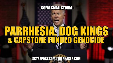 PARRHESIA, DOG KINGS + CAPSTONE FUNDED GENOCIDE -- Sofia Smallstorm.