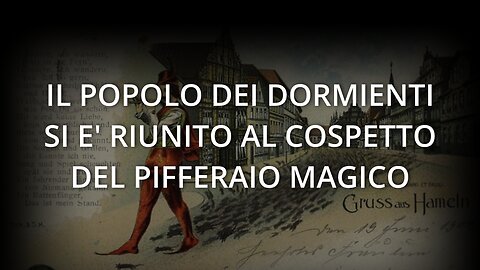 IL POPOLO DEI DORMIENTI SI E' RIUNITO AL COSPETTO DEL PIFFERAIO MAGICO