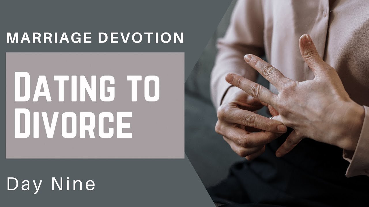 Dating to Divorce and How We Got There – Day #9 Marriage Devotion