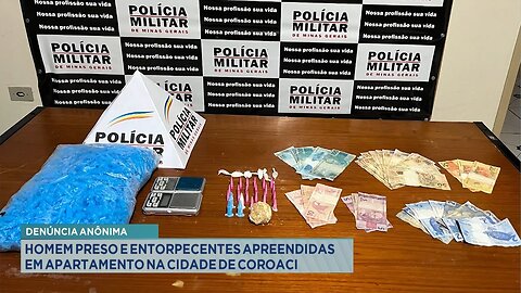 Denúncia anônima: Homem preso e entorpecentes apreendidas em apartamento na cidade de Coroaci.