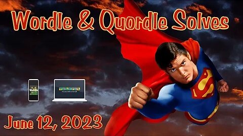 Wordle and Quordle of the Day for June 12, 2023 ... Happy Superman Day!