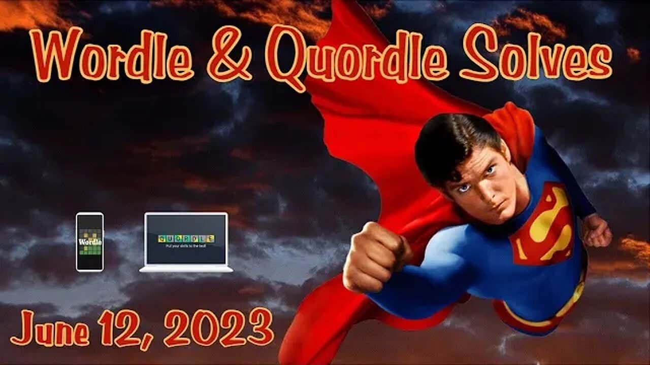 Wordle and Quordle of the Day for June 12, 2023 ... Happy Superman Day!