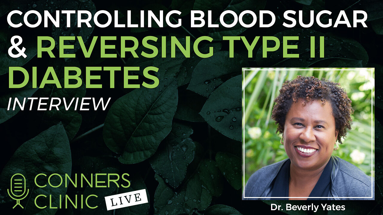 Control Your Blood Sugar & Reverse Type 2 Diabetes with Dr. Beverly Yates | Conners Clinic Live #48