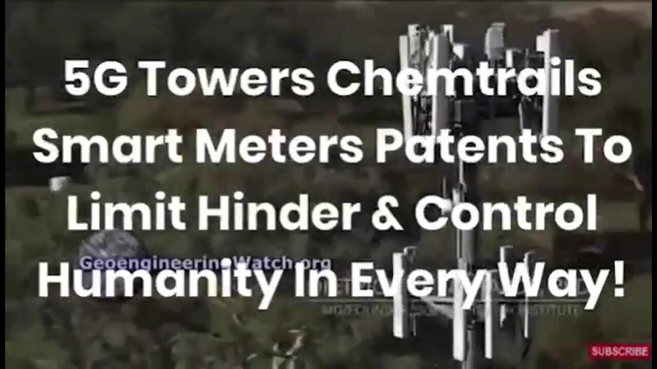 5G Towers Chemtrails Smart Meters Patents To Limit Hinder & Control Humanity In Every Way!