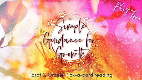 Simple Guidance For Growth Pt 2 | Tarot & Oracle Pick-A-Card Reading|