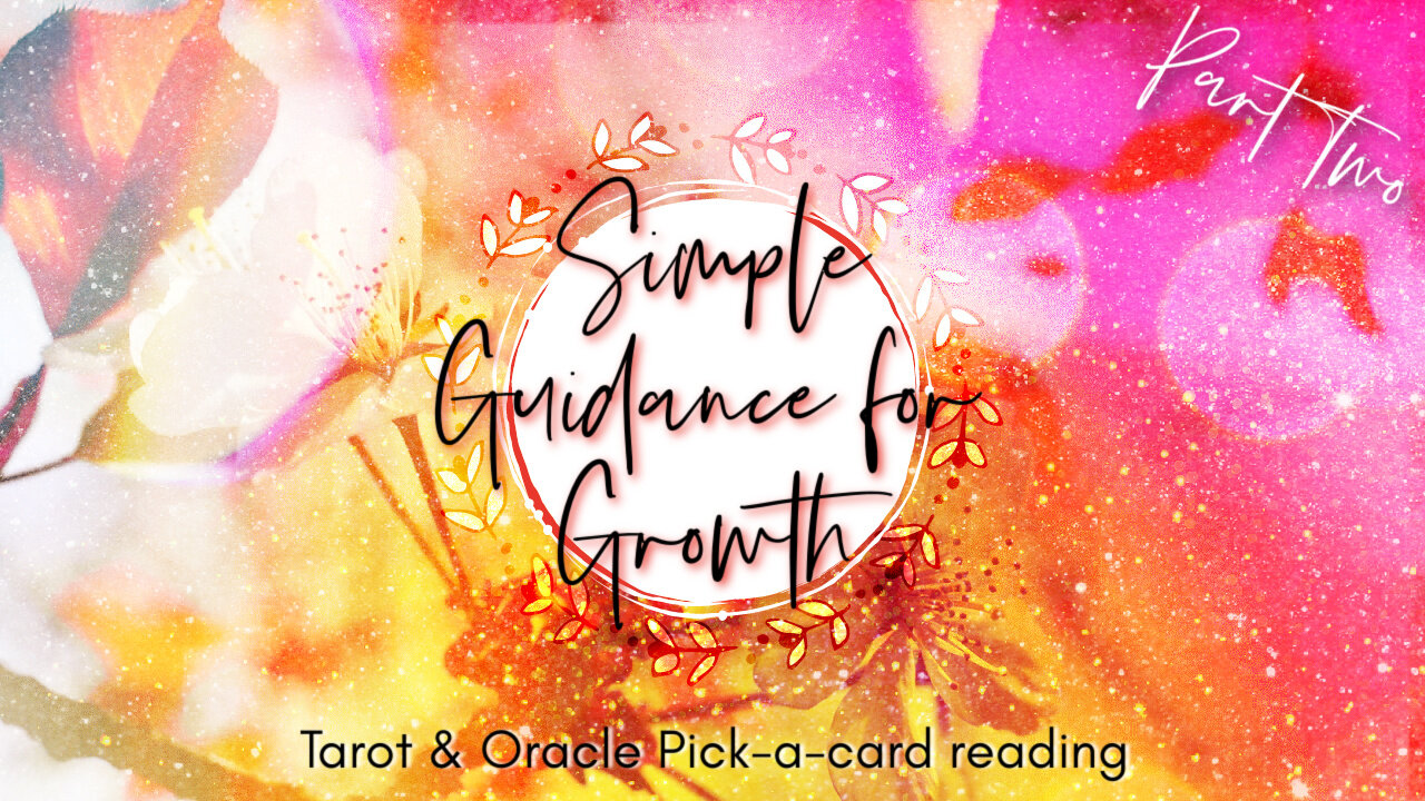 Simple Guidance For Growth Pt 2 | Tarot & Oracle Pick-A-Card Reading|