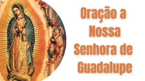 Oração a Nossa Senhora de Guadalupe