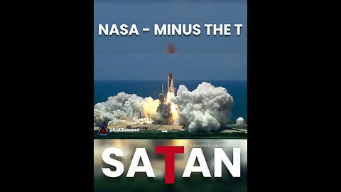 NASA is just SATAN minus they 'T' & that's why they say T-minus.