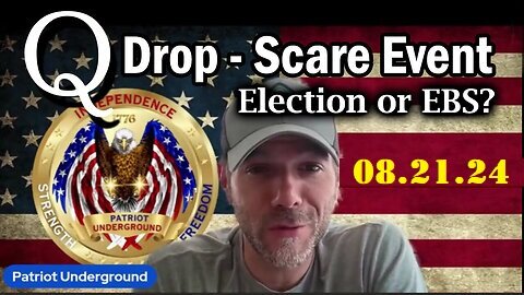 Election or EBS. Patriot Underground Q Drop - Scare Event Aug 21, 2024