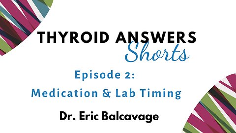 Thyroid Answers Shorts: Medication and Lab Timing