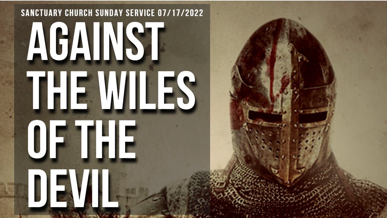 Against The Wiles Of The Devil (Sanctuary Church Sunday Service 07/17/2022)