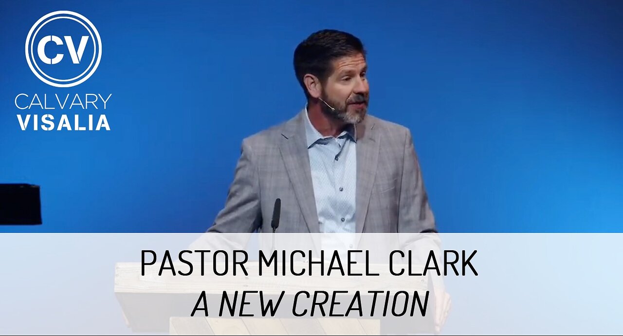 A New Creation - Pastor Michael Clark