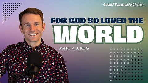 For God so Loved the World | Pastor A.J. | Gospel Tabernacle Church