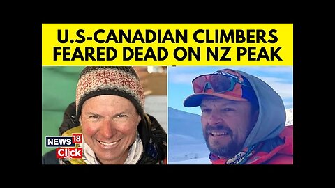 US And Canada Mountain Climbers Go Missing In New Zealand | Investigation Gains Pace | N18