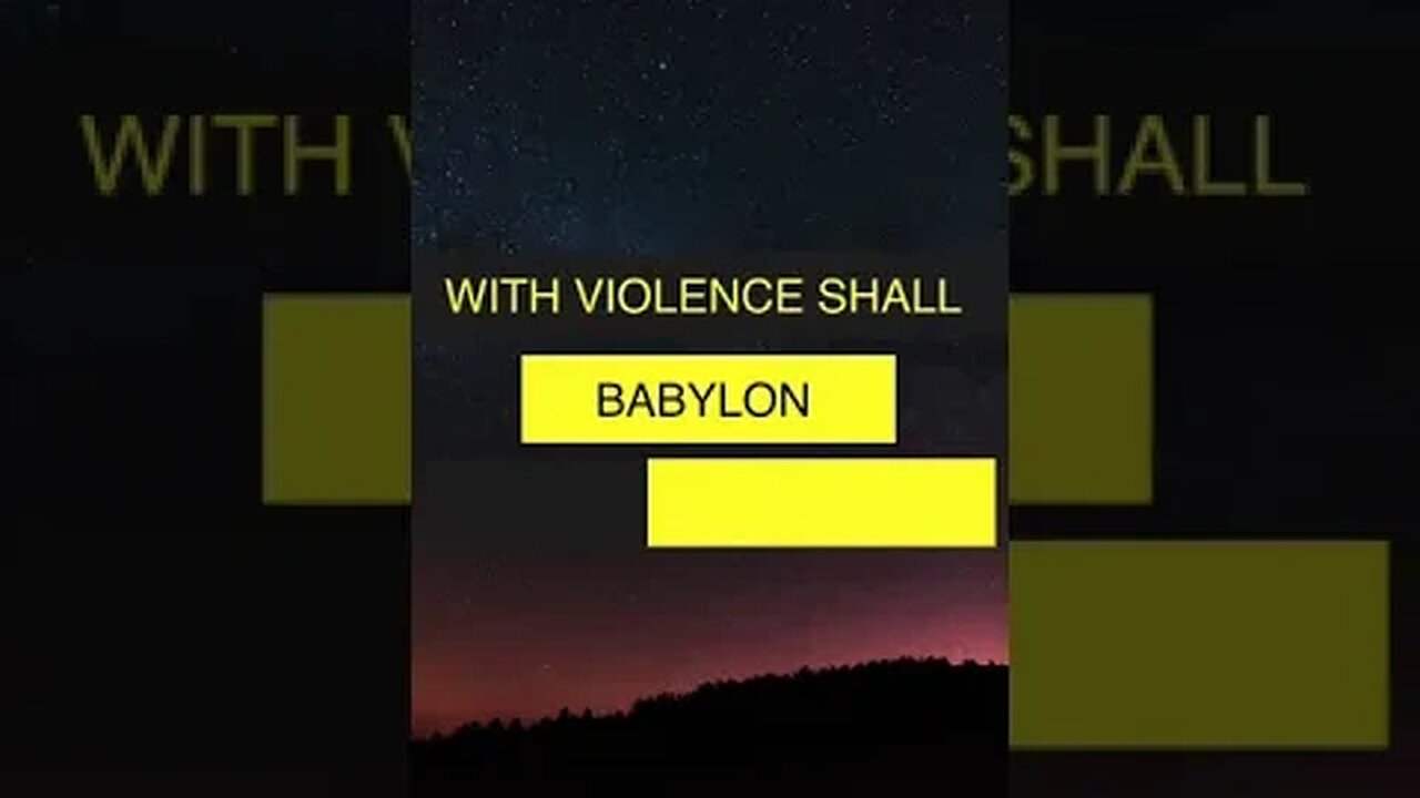 WITH VIOLENCE SHALL BABYLON BE THROWN DOWN