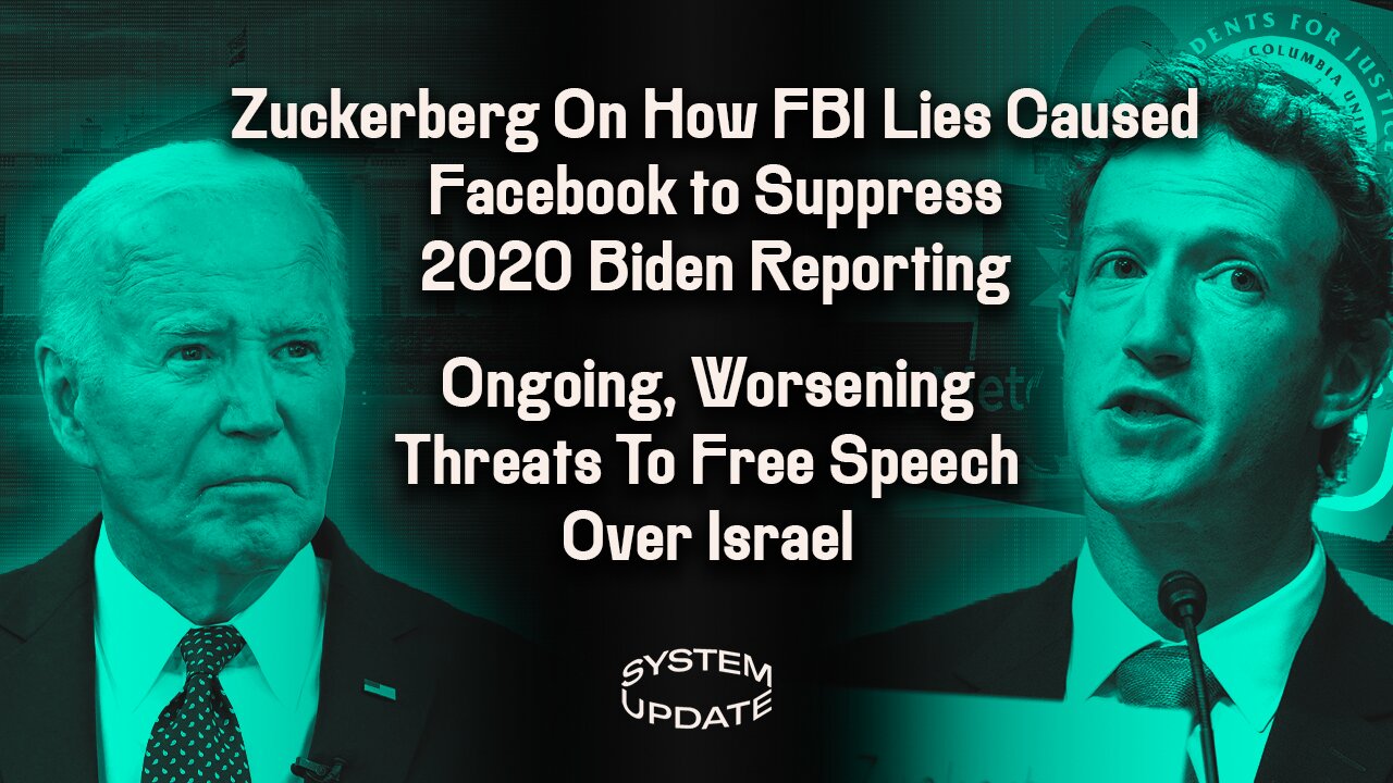 Mark Zuckerberg On How FBI Lies Caused Facebook to Suppress 2020 Biden Reporting; Ongoing, Worsening Threats to Free Speech Over Israel | SYSTEM UPDATE #323