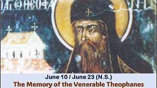 The Lives of Saints: June 10/23 (N.S.) The Memory of the Venerable Theophanes