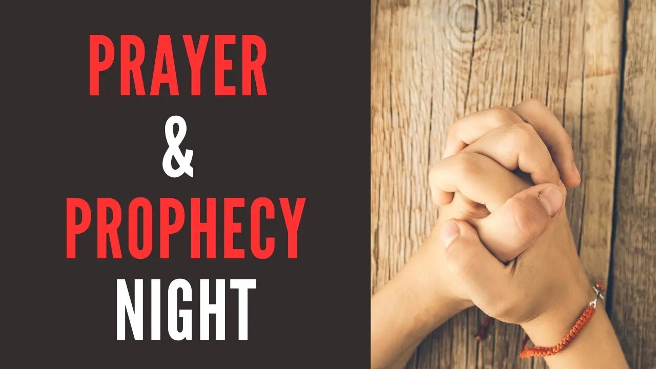 Prayer & Prophecy Night 5/09/2023