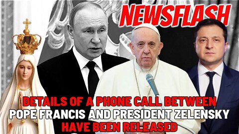 NEWSFLASH: Details of a Phone Call Between Pope Francis and President Zelenskyy RELEASED!