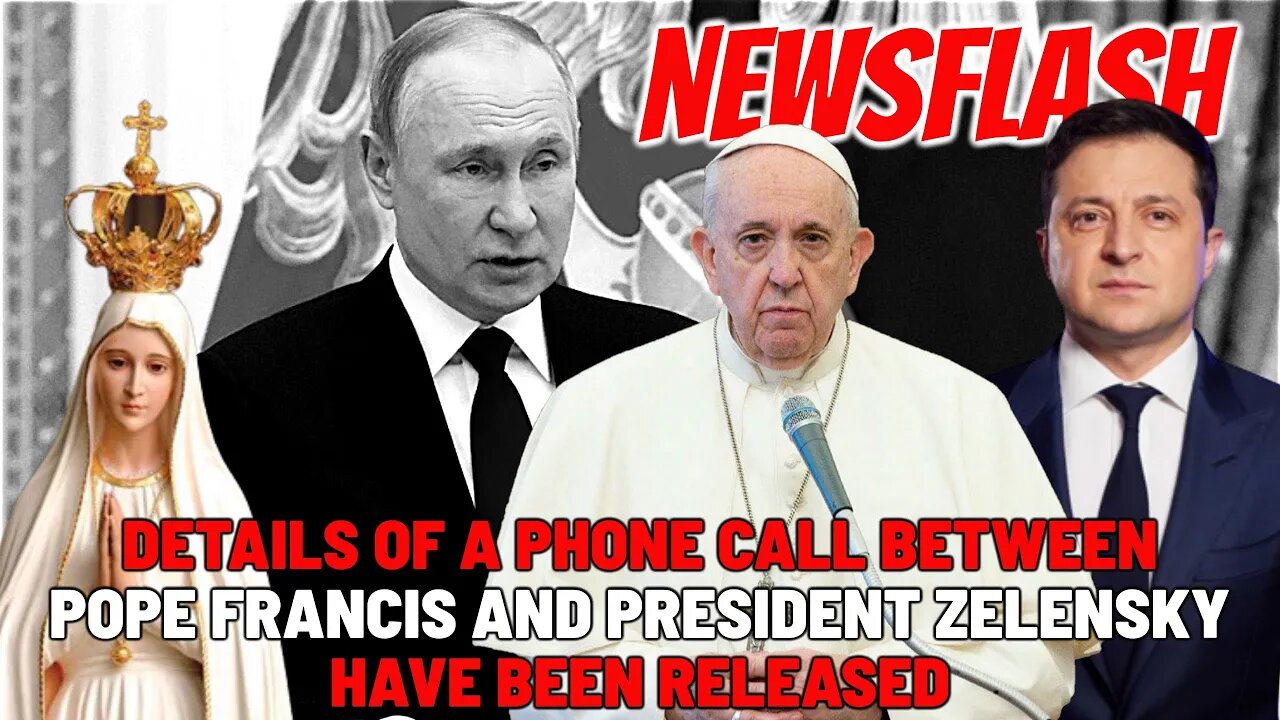 NEWSFLASH: Details of a Phone Call Between Pope Francis and President Zelenskyy RELEASED!