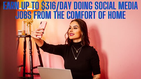 Earn Up To $316 per day Doing Social Media Jobs from the comfort of home