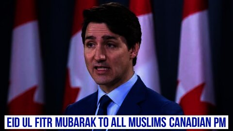 Eid Ul Fitr Mubarak From Canadian 🇨🇦 Prime Minister Justin Trudeau|| Eid Mubarak